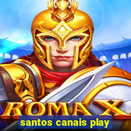 santos canais play